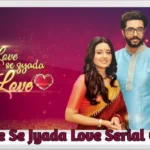 Love Se Jyada Love Serial Cast