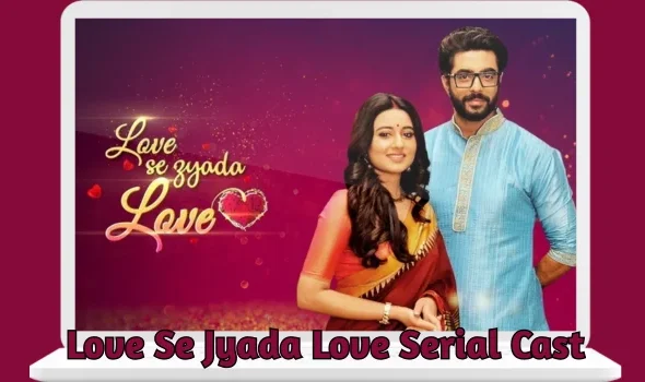 Love Se Jyada Love Serial Cast