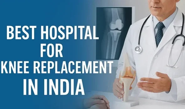 Best Hospitals for Knee Replacement in India