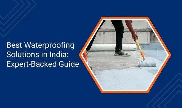 Best Waterproofing Solutions for Indian Homes